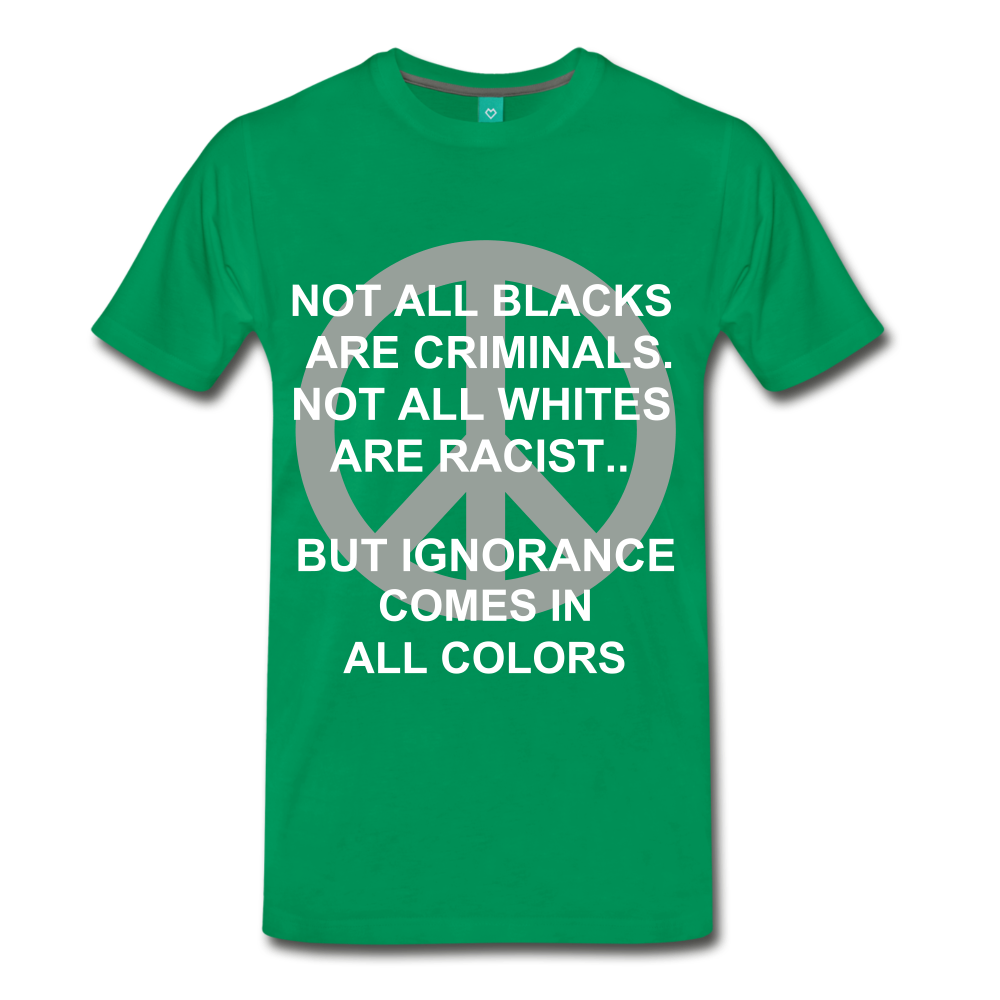 IGNORANCE COMES IN ALL COLORS - kelly green