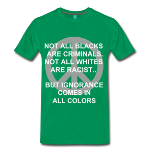 IGNORANCE COMES IN ALL COLORS - kelly green