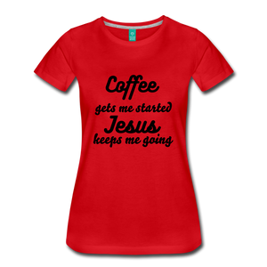 Coffee gets me started, Jesus keeps me going - red
