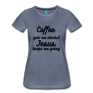 Coffee gets me started, Jesus keeps me going - heather blue