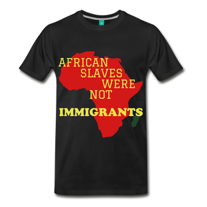 SLAVES NOT IMMIGRANTS - black