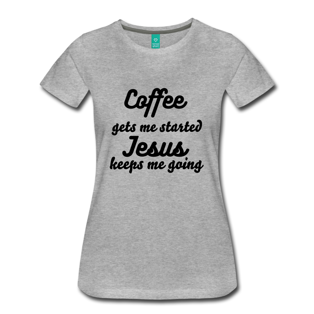 Coffee gets me started, Jesus keeps me going - heather gray