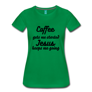 Coffee gets me started, Jesus keeps me going - kelly green