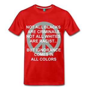 IGNORANCE COMES IN ALL COLORS - red