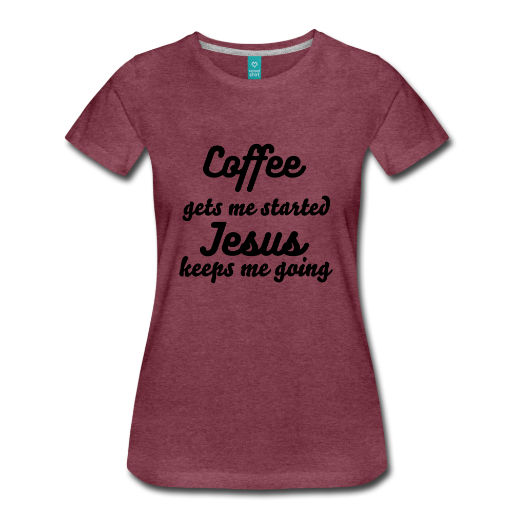 Coffee gets me started, Jesus keeps me going - heather burgundy
