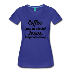 Coffee gets me started, Jesus keeps me going - royal blue