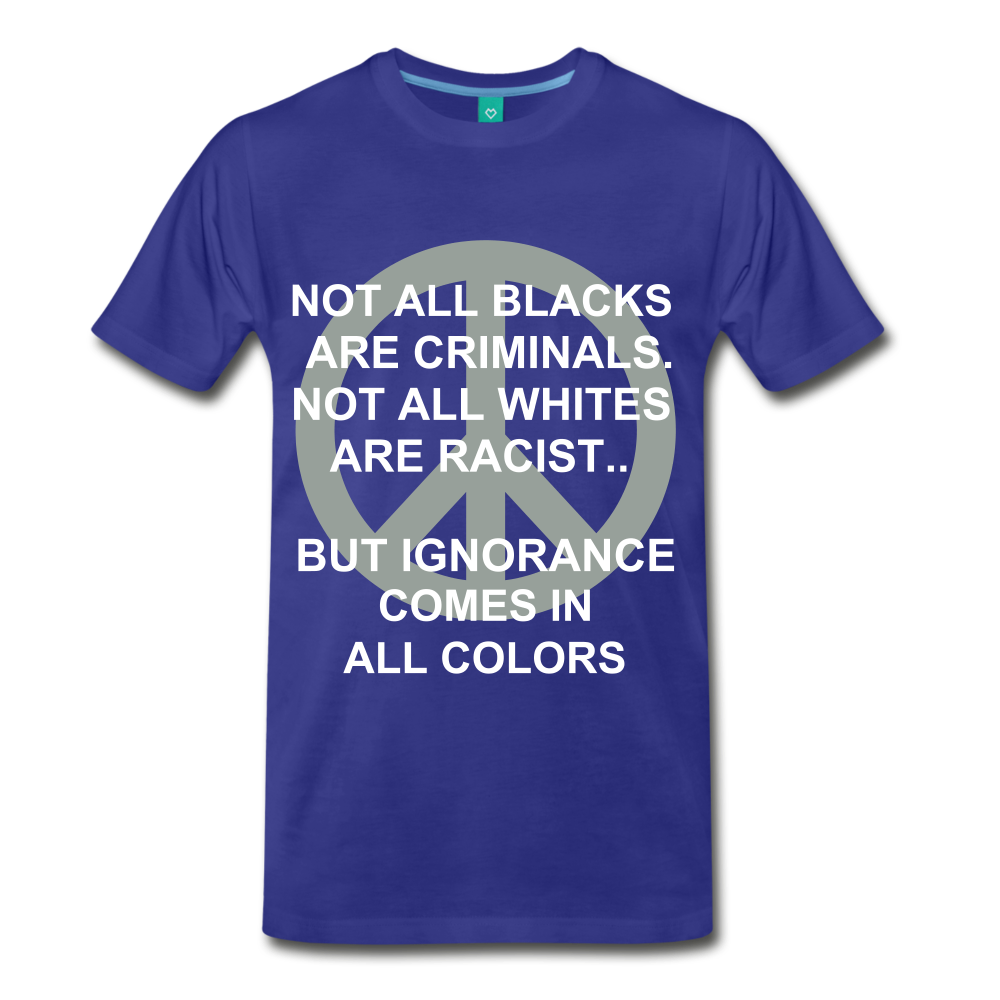IGNORANCE COMES IN ALL COLORS - royal blue