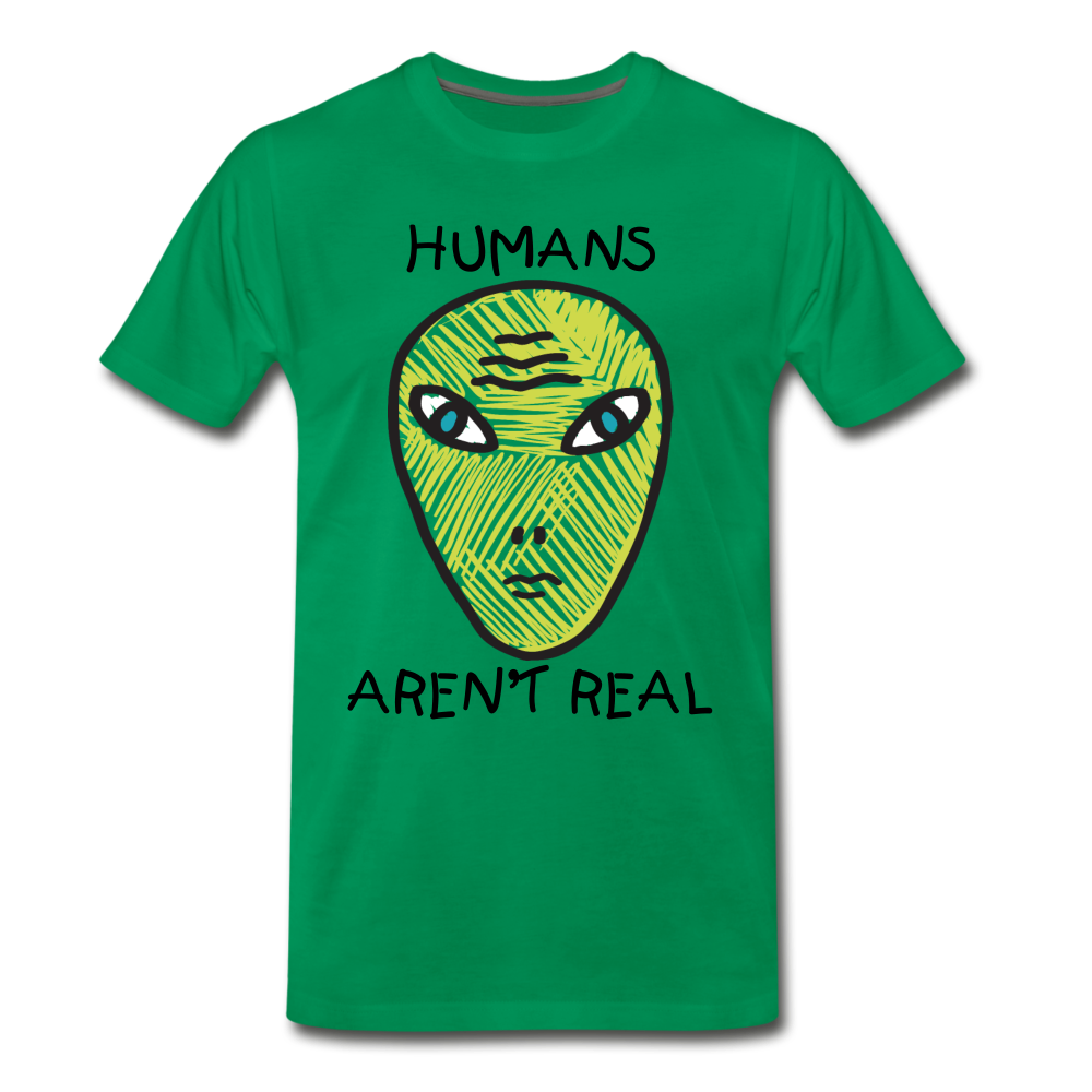 Humans Aren't Real - kelly green