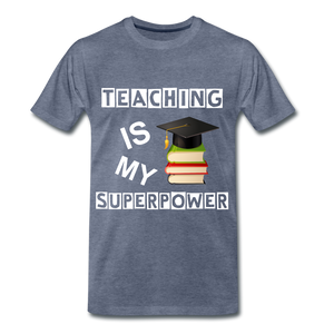 TEACHING IS MY SUPERPOWER - heather blue