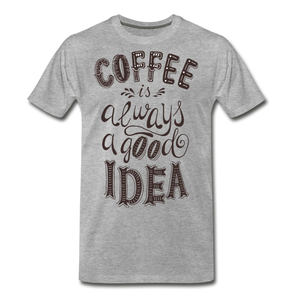 Coffee is always a good idea - heather gray