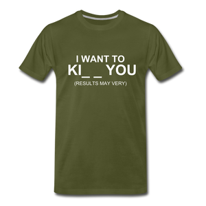 I WANT TO KI__ YOU - olive green