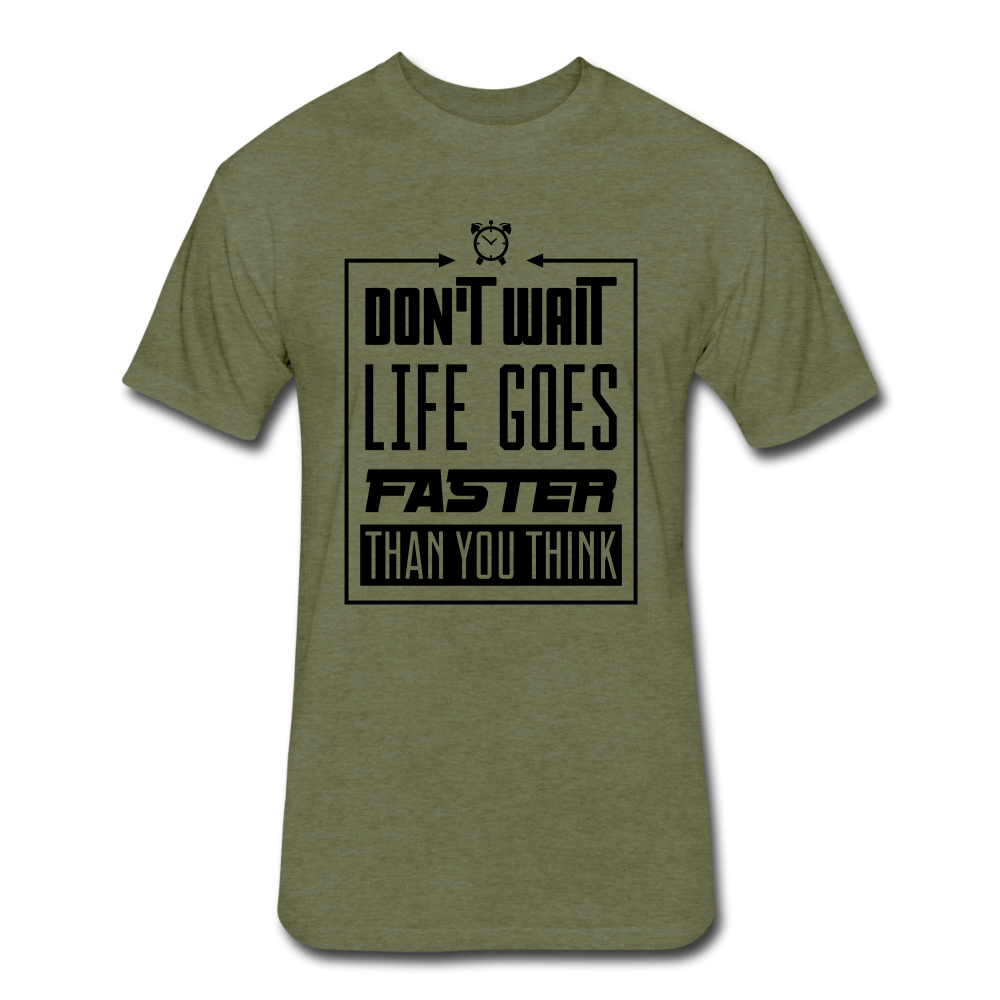 Don't Wait. - heather military green